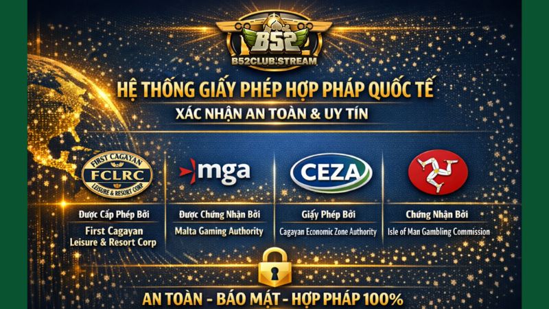 Hệ thống giấy phép hợp pháp quốc tế tại B52 Club