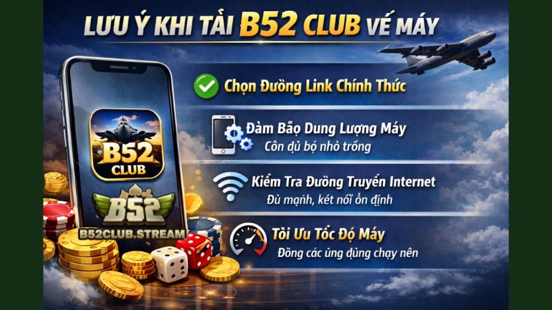 Lưu ý khi tải B52 Club về máy
