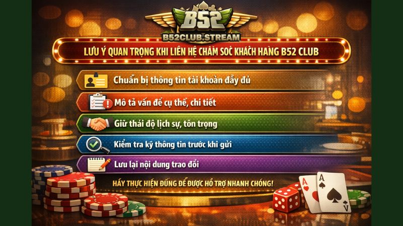 Những lưu ý quan trọng khi liên hệ CSKH B52 Club