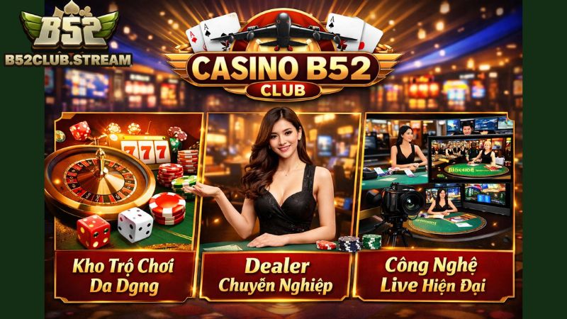 Tìm hiểu tổng quan về Casino B52 Club