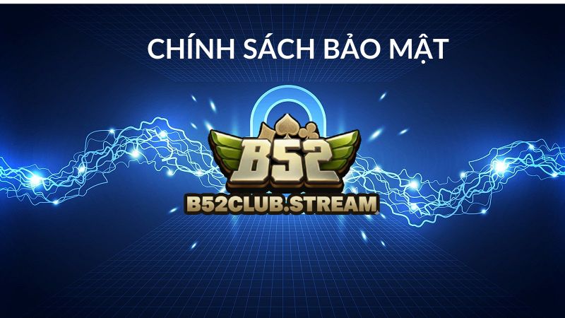Tìm hiểu về chính sách bảo mật B52 Club 