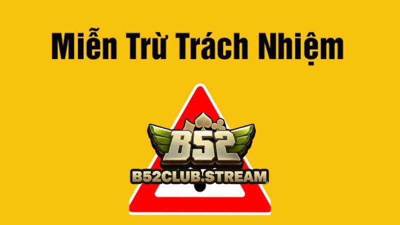 Tìm hiểu về miễn trừ trách nhiệm B52 Club 